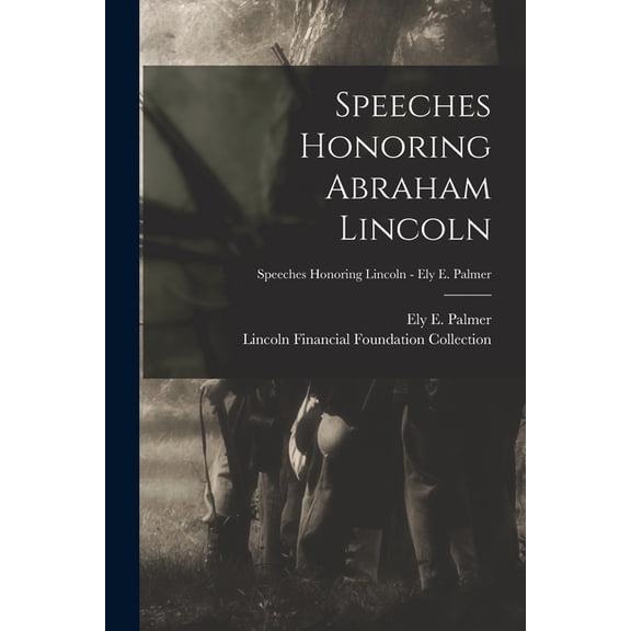 Speeches Honoring Abraham Lincoln; Speeches Honoring Lincoln - Ely E. Palmer, (Paperback)