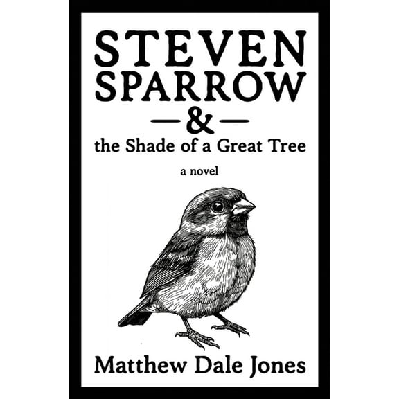 Steven Sparrow Steven Sparrow & the Shade of a Great Tree, Book 1, (Paperback)