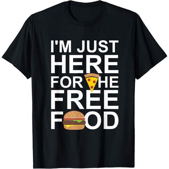 black Shirt I'm Just Here For The Free Food Foodie Lovers Funny T-Shirt