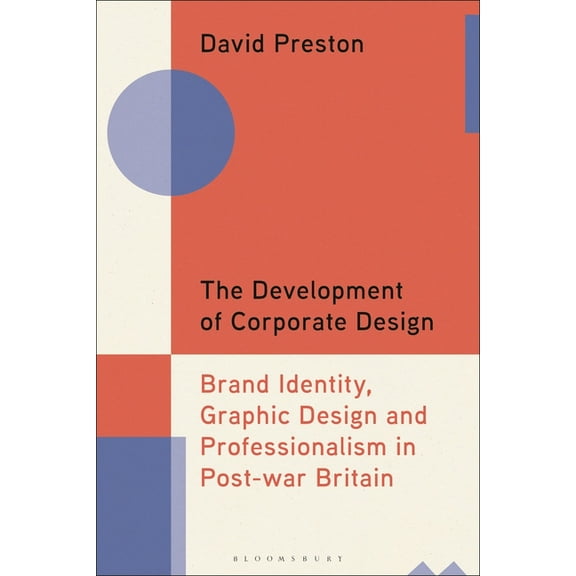 The Development of Corporate Design: Brand Identity, Graphic Design and Professionalism in Post-War Britain, (Paperback)