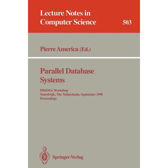 Lecture Notes in Computer Science Parallel Database Systems: Prisma Workshop, Noordwijk, the Netherlands, September 24-26, 1990. Proceedings., Book 503, (Paperback)