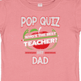 thumbnail image 4 of Inktastic Pop Quiz Dad Best Teacher Boys or Girls Baby T-Shirt, 4 of 5