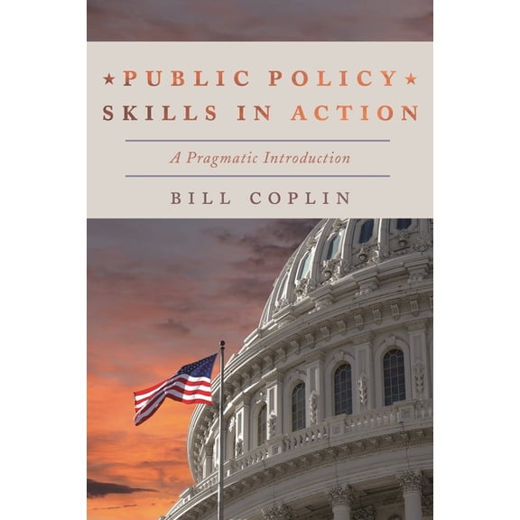 Public Policy Skills in Action: A Pragmatic Introduction, (Hardcover)