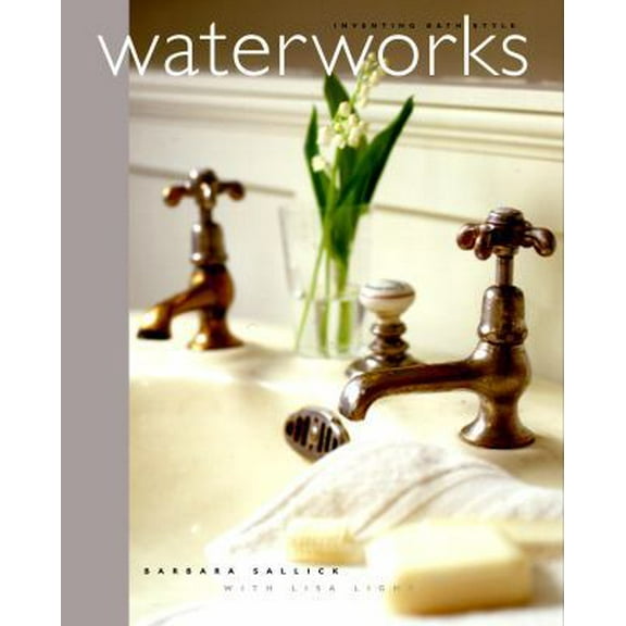 Pre-Owned Waterworks: Inventing Bath Style (Hardcover) 060960421X 9780609604212