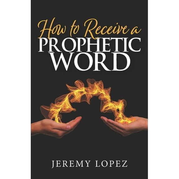 How To Receive A Prophetic Word (Paperback)