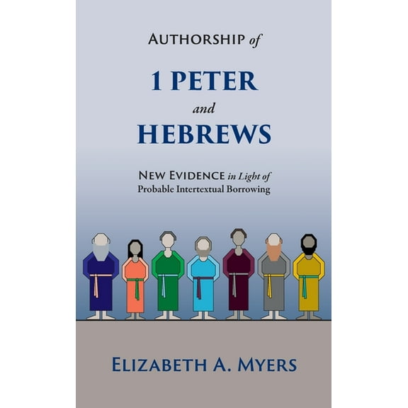 Authorship of 1 Peter and Hebrews: New Evidence in Light of Probable Intertextual Borrowing (Hardcover)