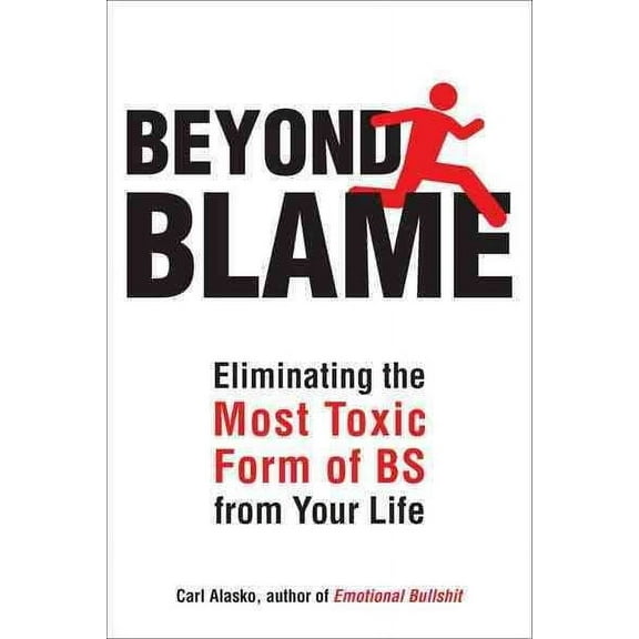 Beyond Blame : Freeing Yourself from the Most Toxic Form of Emotional Bullsh*t (Paperback)