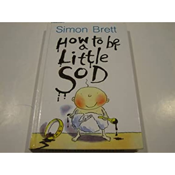 Pre-Owned How to Be a Little Sod: An Infant Diary (How to Be a Little Sod), Used [Hardcover]