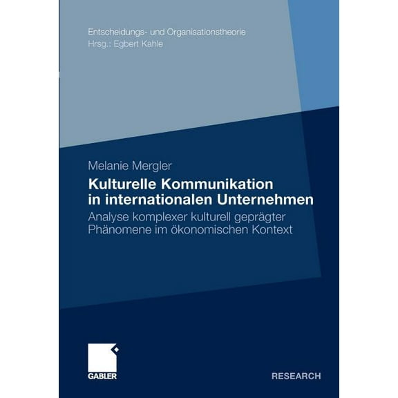 Entscheidungs- Und Organisationstheorie Kulturelle Kommunikation in Internationalen Unternehmen: Analyse Komplexer Kulturell Geprägter Phänomene Im Ãkonomischen, (Paperback)