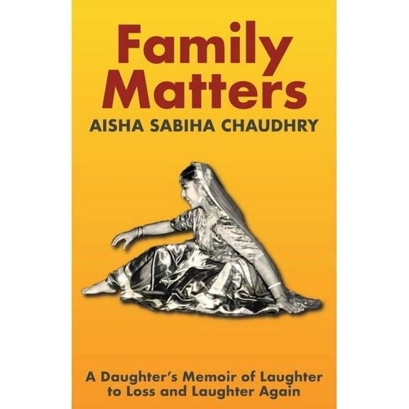 Family Matters: A Daughter's Memoir of Laughter to Loss and Laughter Again, (Paperback)