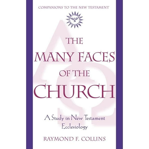 Companions to the New Testament: The Many Faces of the Church : A Study in New Testament Ecclesiology (Paperback)