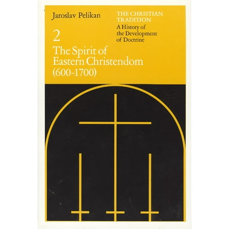 The Christian Tradition: A History of the Development of Doctrine, Volume 2 : The Spirit of Eastern Christendom (600-1700)