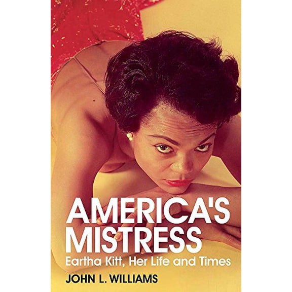 Pre-Owned America's Mistress: The Life and Times of Eartha Kitt. by John L. Williams, 9780857385758, 0857385755, Hardcover, First Edition edition