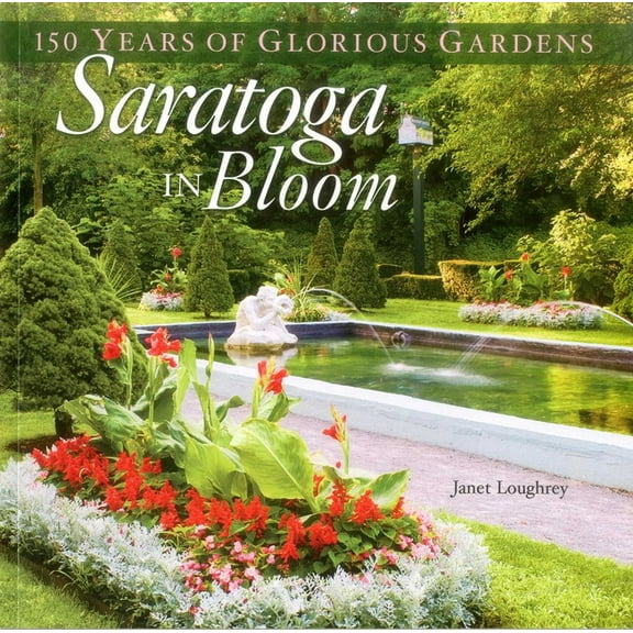 Saratoga in Bloom: 150 Years of Glorious Gardens, (Paperback)