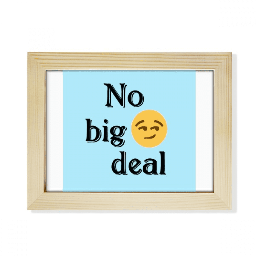 No Big Deal Expression Simplicity Desktop Photo Frame Picture Art Decoration Painting 6x8 inch