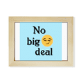 thumbnail image 1 of No Big Deal Expression Simplicity Desktop Photo Frame Picture Art Decoration Painting 6x8 inch, 1 of 3