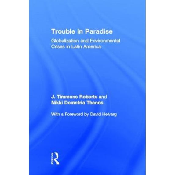 Pre-Owned Trouble in Paradise: Globalization and Environmental Crises in Latin America (Hardcover) 0415929792 9780415929790