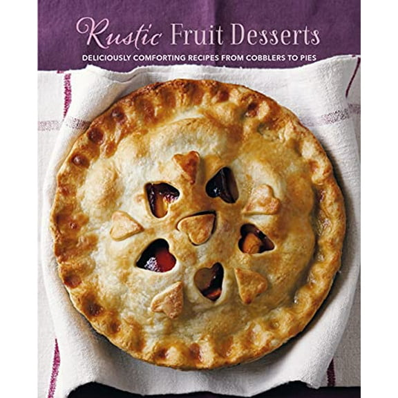 Pre-Owned Rustic Fruit Desserts: Deliciously comforting recipes from cobblers to pies Paperback