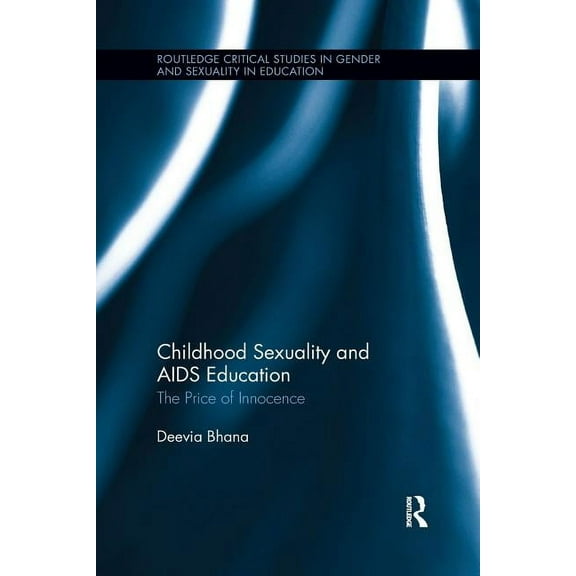 Routledge Critical Studies in Gender and Childhood Sexuality and AIDS Education: The Price of Innocence, (Paperback)