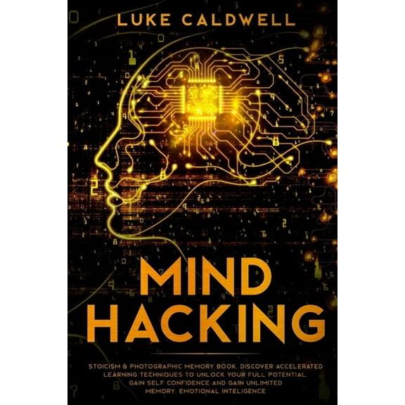 Mind Hacking: Stoicism & Photographic Memory book. Discover Accelerated Learning Techniques to Unlock your Full Pote, (Paperback)