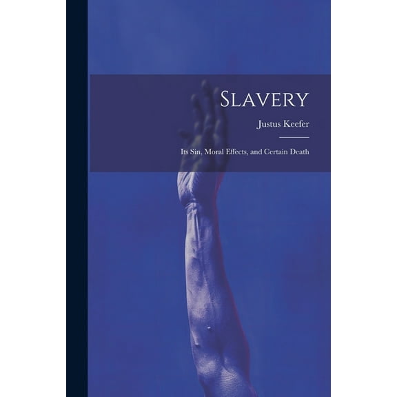 Slavery: Its sin, Moral Effects, and Certain Death (Paperback)