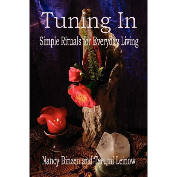 Tuning In: Simple Rituals for Everyday Living, (Paperback)