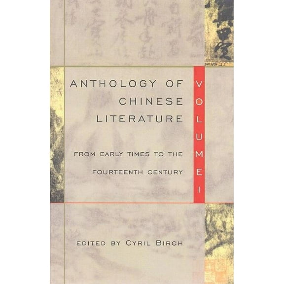 Anthology of Chinese Literature Anthology of Chinese Literature: Volume I: From Early Times to the Fourteenth Century, Book 1, (Paperback)