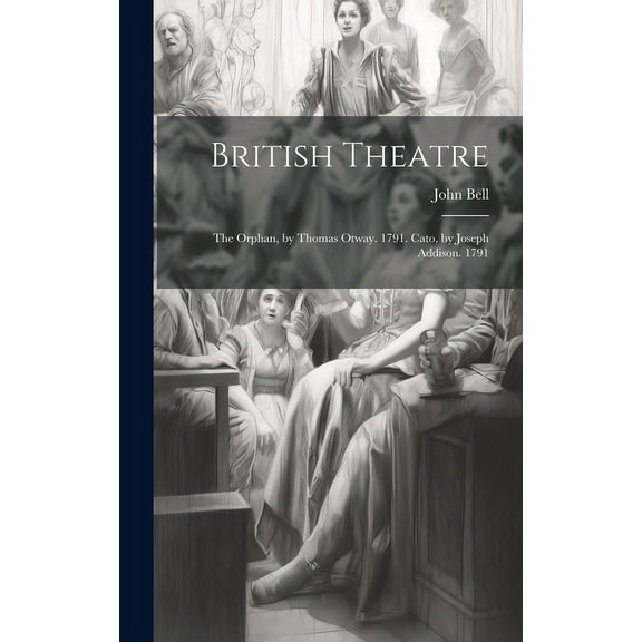 British Theatre : The Orphan, by Thomas Otway. 1791. Cato, by Joseph Addison. 1791 (Hardcover)