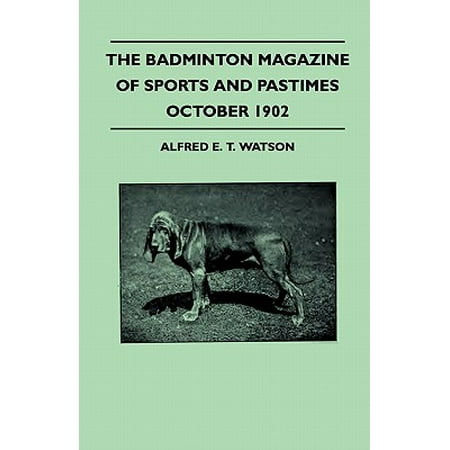 The Badminton Magazine of Sports and Pastimes - October 1902 - Containing Chapters on : Rugby Football, Sport in Nigeria, the Bloodhound, Emu Hunting and Salmon (Best Hunting And Fishing Magazine)