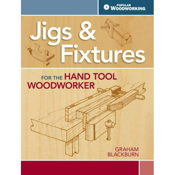Pre-Owned Jigs & Fixtures for the Hand Tool Woodworker: 50 Classic Devices You Can Make (Paperback) 1440333408 9781440333408