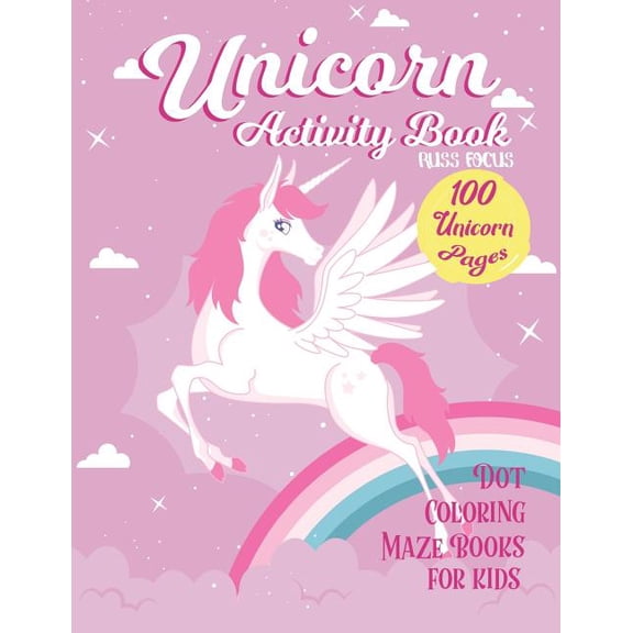 Unicorn Activity Book: 100 Unicorn Pages Dot, Coloring, Maze Book for Kids: Fun Children Activity for 2-4, 4-8, 9-12 Kids, Teen and Adult