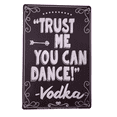 thumbnail image 7 of "Trust ME You CAN Dance - Vodka"  8" x 12" Metal Tin Funny Bar Sign, 7 of 7