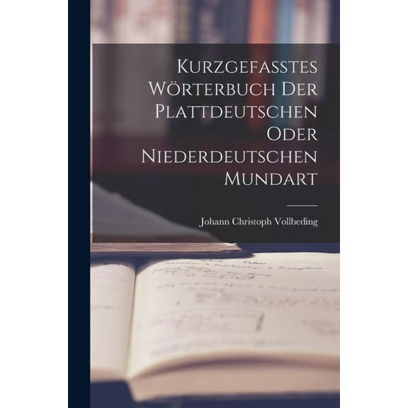 Kurzgefasstes Wörterbuch der Plattdeutschen oder Niederdeutschen Mundart (Paperback)