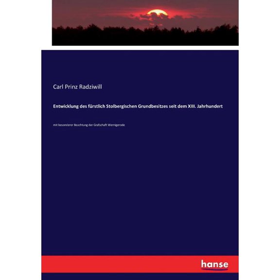 Entwicklung des fÃ¼rstlich Stolbergischen Grundbesitzes seit dem XIII. Jahrhundert: mit besonderer Beachtung der Grafscha, (Paperback)