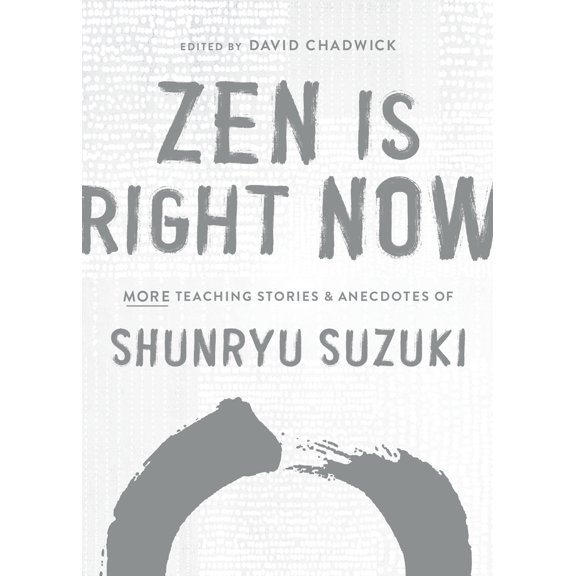 Pre-Owned Zen Is Right Now: More Teaching Stories and Anecdotes of Shunryu Suzuki, Author of Zen Mind, Beginners Mind (Hardcover) 1611809142 9781611809145