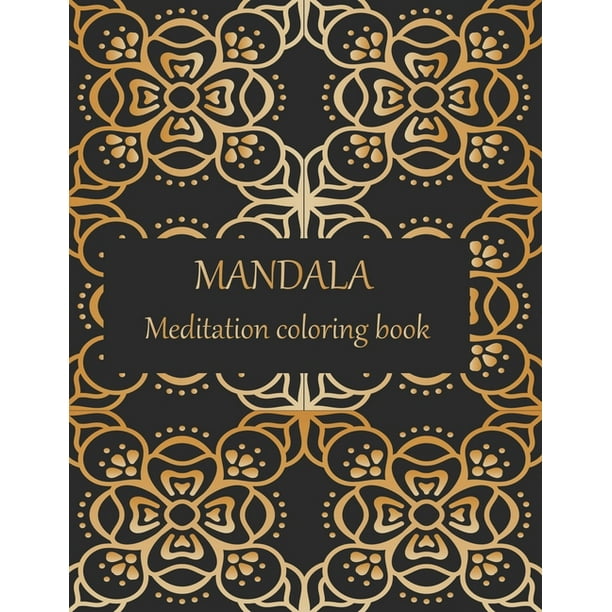 Download Mandala Meditation Coloring Book Adult Coloring Book With Thick Artist Quality Paper Beautiful Mandalas Designed To Soothe The Soul Mandalas For Meditation Happiness Paperback Walmart Com Walmart Com
