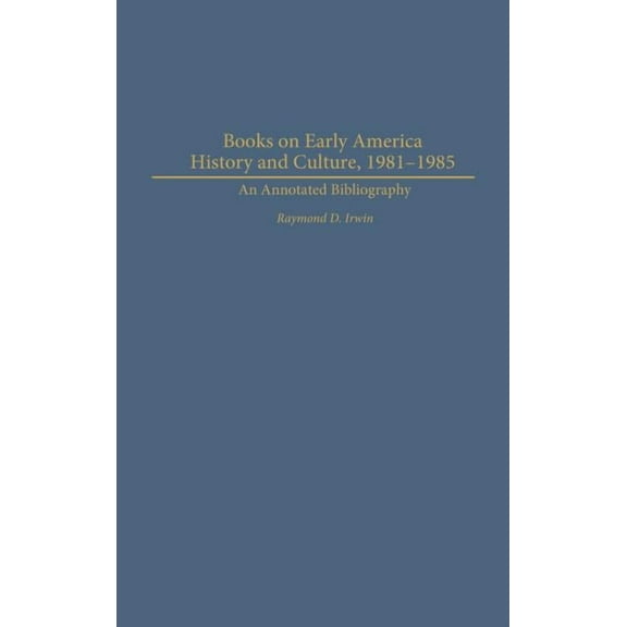 Bibliographies and Indexes in American H Books on Early American History and Culture, 1981-1985: An Annotated Bibliography, (Hardcover)