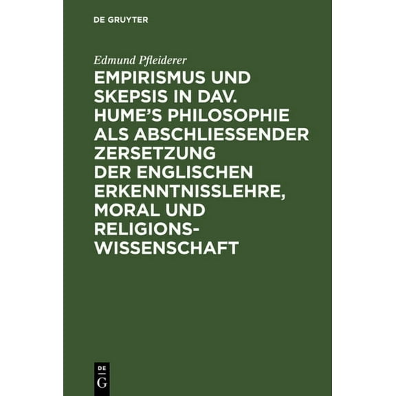 Empirismus Und Skepsis in Dav. Hume's Philosophie ALS AbschlieÃender Zersetzung Der Englischen Erkenntnisslehre, Moral U, (Hardcover)