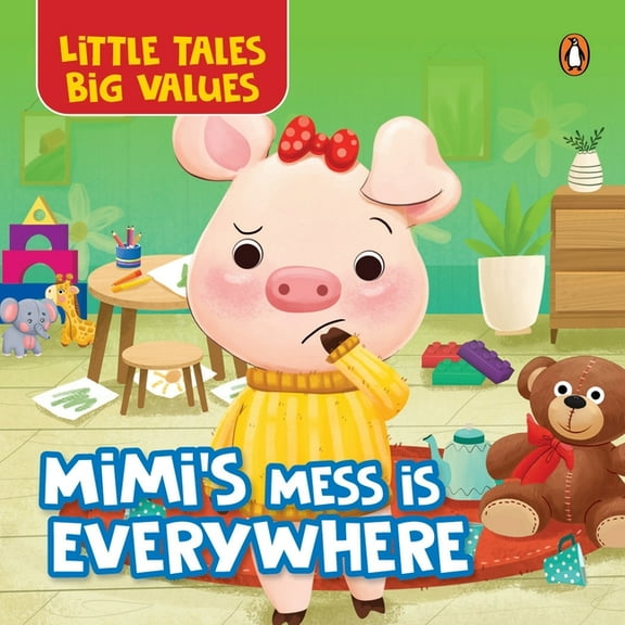 Little Tales Big Values: Mimi's Mess Is Everywhere: Delightful Illustrated Stories Instilling Values and Morals in , (Board Book)