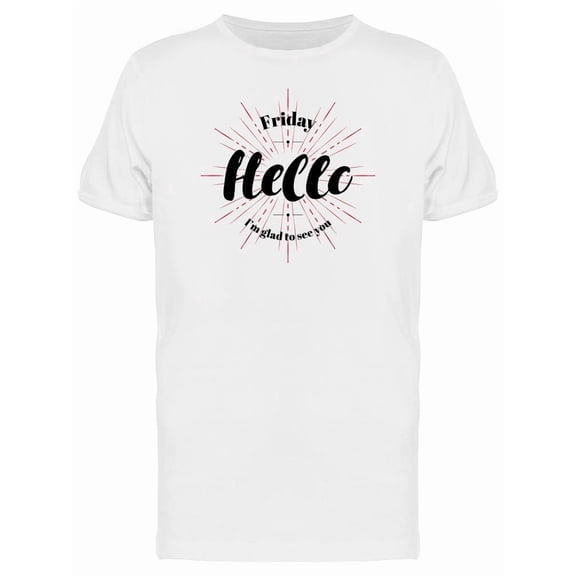 Friday Hello Glad To See You Tee Men's -Image by Shutterstock