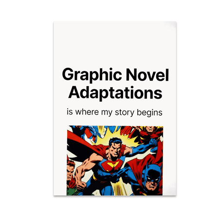 Graphic Novel Adaptations Is Where My Story Begins - Comic Art Lover - 13x19 Poster Print