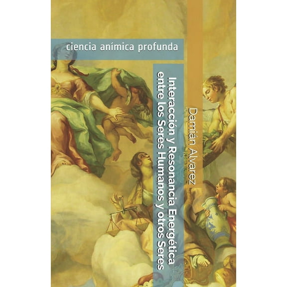 Interacción y Resonancia Energética entre los Seres Humanos y otros Seres: ciencia anímica profunda (Paperback)