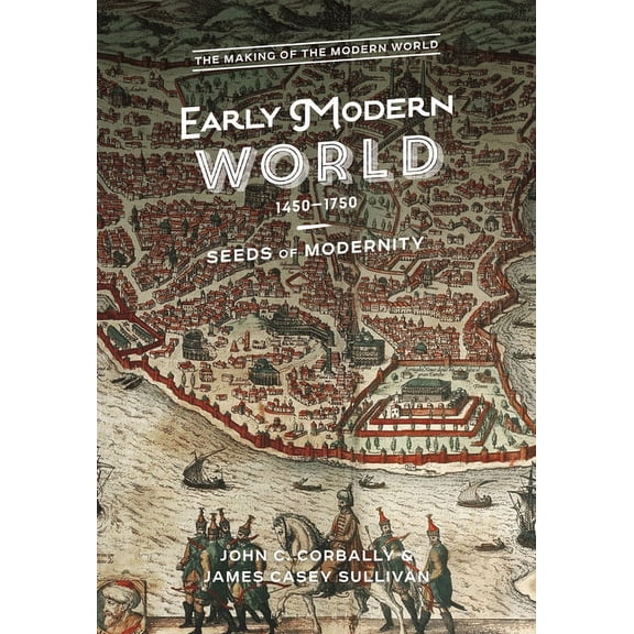 Making of the Modern World The Early Modern World, 1450-1750: Seeds of Modernity, (Hardcover)