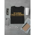 thumbnail image 3 of Of Course I Talk To Myself Men T-Shirt, Male XX-Large, 3 of 4