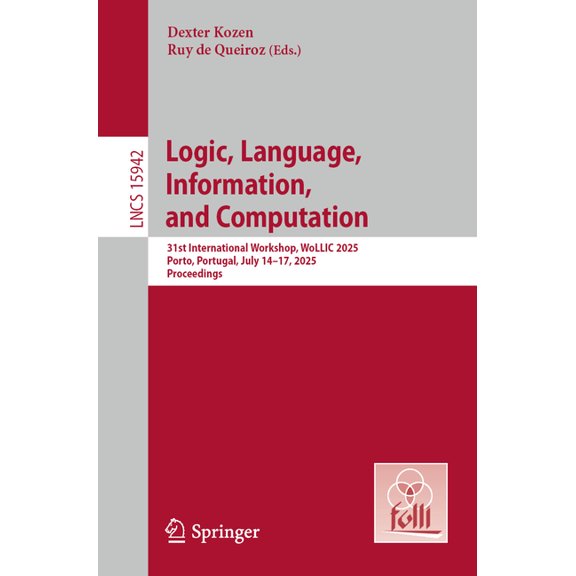 Lecture Notes in Computer Science Logic, Language, Information, and Computation: 31st International Workshop, Wollic 2025, Porto, Portugal, July 14-17, 20, Book 15942, (Paperback)