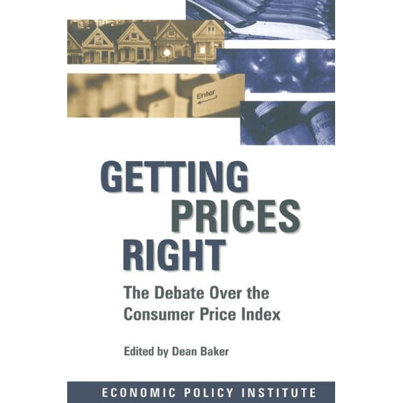 Economic Policy Institute Getting Prices Right: Debate Over the Consumer Price Index, (Paperback)
