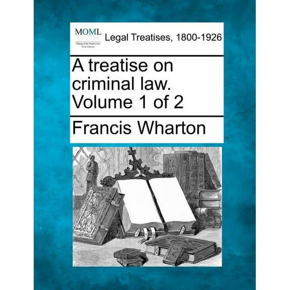 A treatise on criminal law. Volume 1 of 2 (Paperback)