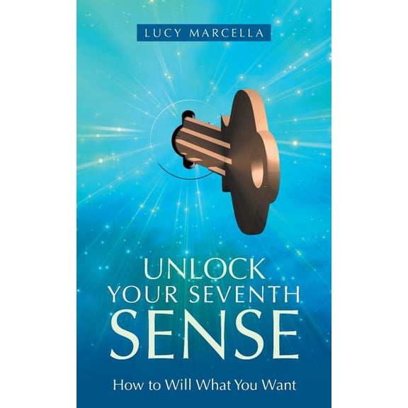 Unlock Your Seventh Sense: How to Will What You Want