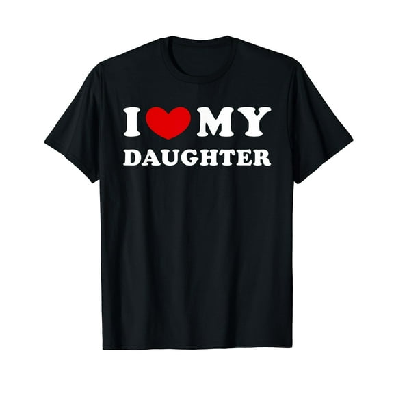 I Love My Daughter, I Heart My Daughter T-Shirt
