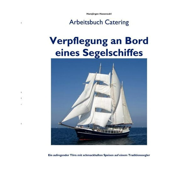 Verpflegung an Bord eines Segelschiffes: Arbeitsbuch Catering - Handbuch zur Reisevorbereitung, (Paperback)